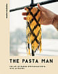 The Pasta Man: The Art of Making Spectacular Pasta with 40 Recipes