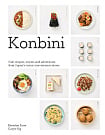 Konbini: Cult Recipes, Stories and Adventures from Japan's Iconic Convenience Stores