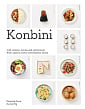 Konbini: Cult Recipes, Stories and Adventures from Japan's Iconic Convenience Stores