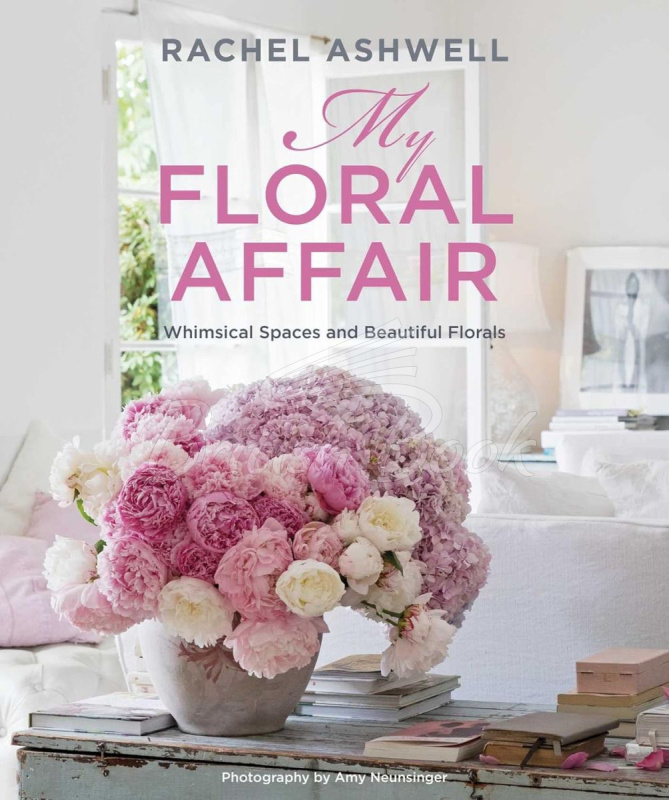Книга My Floral Affair: Whimsical Spaces and Beautiful Florals изображение