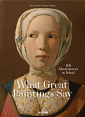 What Great Paintings Say. 100 Masterpieces in Detail