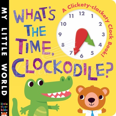 Книга What's the Time, Clockodile? (A Clickety-Clackety Clock Book!) зображення