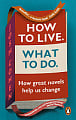 How to Live. What to Do. Life Lessons from Literature