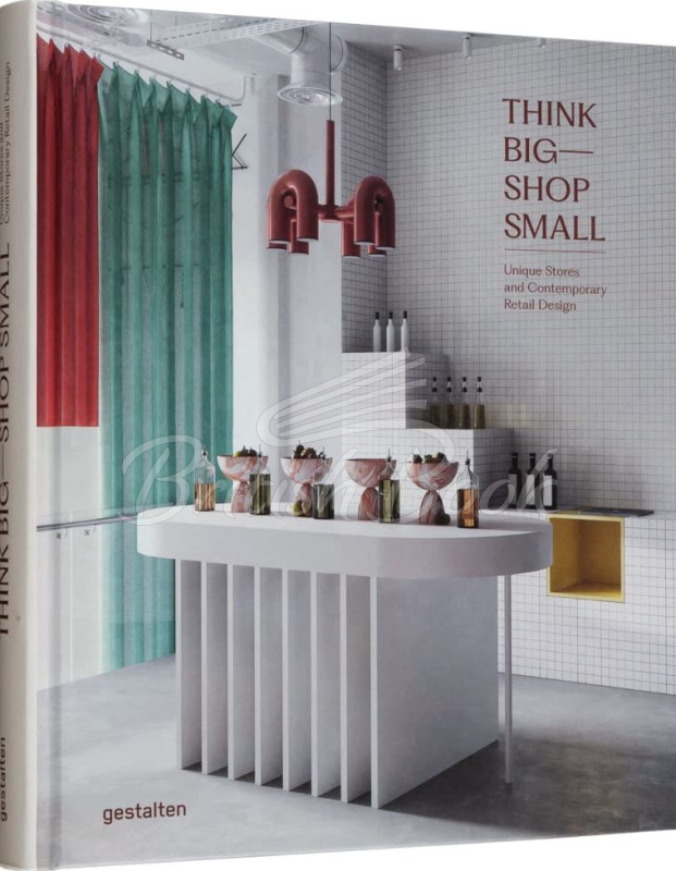Книга Think Big ― Shop Small: Unique Stores and Contemporary Retail изображение