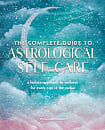 The Complete Guide to Astrological Self-Care