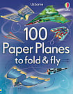 100 Paper Planes to Fold and Fly