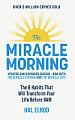 The Miracle Morning: The 6 Habits That Will Transform Your Life Before 8AM