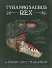 Tyrannosaurus Rex: A Pop-Up Guide to Anatomy