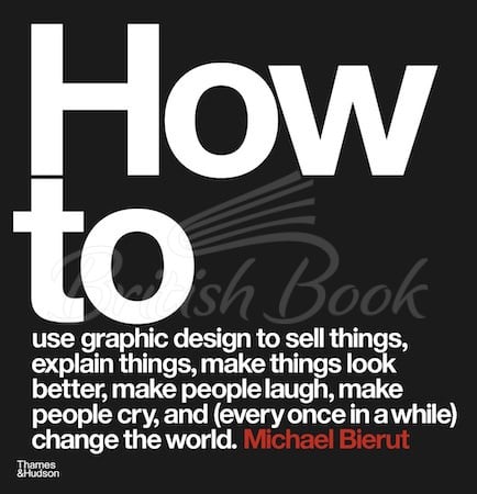 Книга How To Use Graphic Design To Sell Things, Explain Things, Make Things Look Better, Make People Laugh, Make People Cry, And (Every Once In A While) Change The World зображення