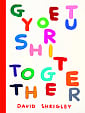 Get Your Shit Together