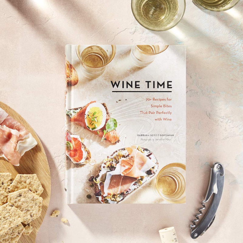 Книга Wine Time: 70+ Recipes for Simple Bites That Pair Perfectly with Wine изображение 1
