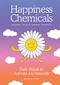 The Happiness Chemicals: Daily Rituals to Activate Joy Naturally