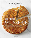 French Pâtisserie: Master Recipes and Techniques from the Ferrandi School of Culinary Arts