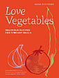 Love Vegetables: Delicious Recipes for Vibrant Meals