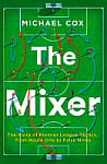 The Mixer: The Story of Premier League Tactics, from Route One to False Nines