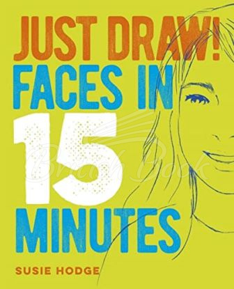 Книга Just Draw! Faces in 15 Minutes изображение