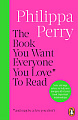 The Book You Want Everyone You Love * to Read *and Maybe a Few You Don't)