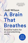 A Brain that Breathes: Essential Habits for an Overwhelming World