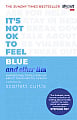It's Not OK to Feel Blue (And Other Lies)
