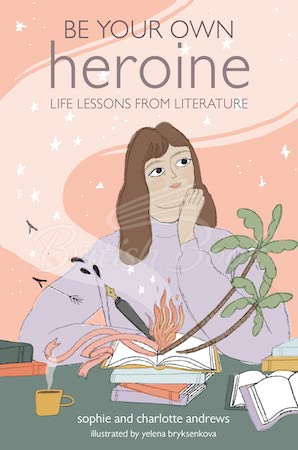 Книга Be Your Own Heroine: Life Lessons from Literature зображення