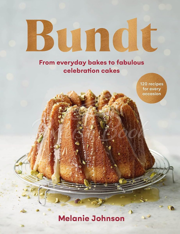 Книга Bundt: 120 Recipes for Every Occasion, from Everyday Bakes to Fabulous Celebration Cakes зображення