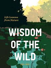 Wisdom of the Wild: Life Lessons from Nature