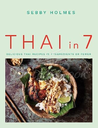 Книга Thai in 7: Delicious Thai Recipes in 7 Ingredients or Fewer изображение