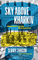 Sky Above Kharkiv: Dispatches from the Ukrainian Front
