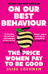 On Our Best Behaviour: The Price Women Pay to Be Good