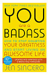 You Are a Badass: How to Stop Doubting Your Greatness and Start Living an Awesome Life