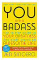 You Are a Badass: How to Stop Doubting Your Greatness and Start Living an Awesome Life