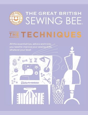 Книга The Great British Sewing Bee: The Techniques изображение