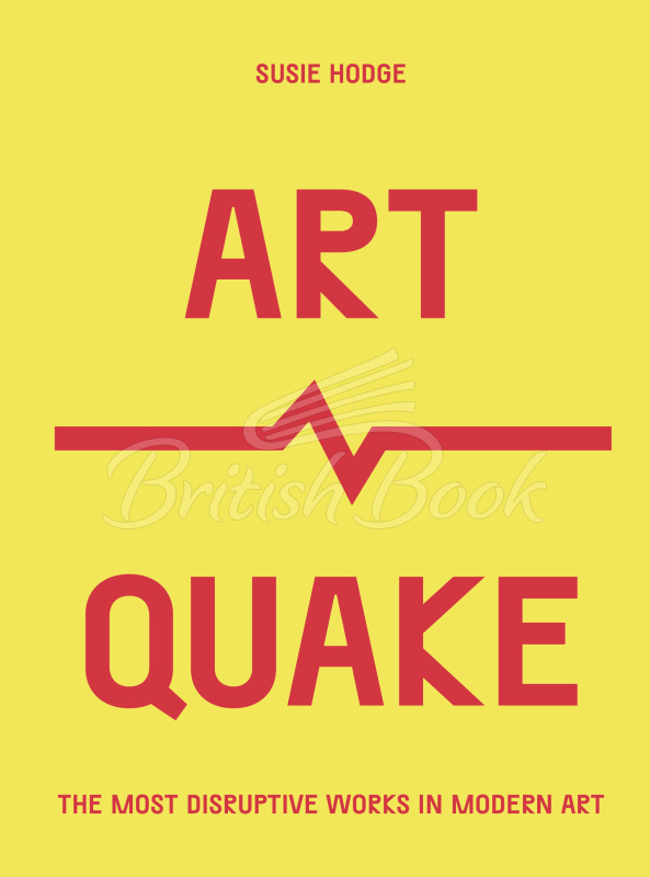 Книга ArtQuake: The Most Disruptive Works in Modern Art зображення