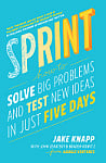 Sprint: How To Solve Big Problems and Test New Ideas in Just Five Days