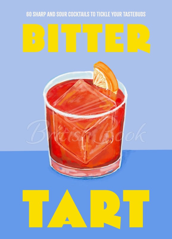 Книга Bitter Tart: 60 Sharp and Sour Cocktails to Tickle Your Tastebuds зображення