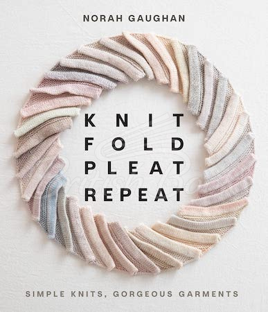 Книга Knit Fold Pleat Repeat: Simple Knits, Gorgeous Garments зображення