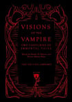 Visions of the Vampire: Two Centuries of Immortal Tales