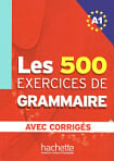 Les 500 Exercices de Grammaire A1