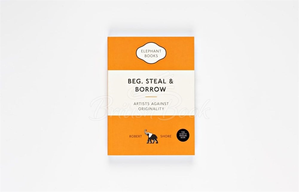 Книга Beg, Steal and Borrow: Artists against Originality изображение 1