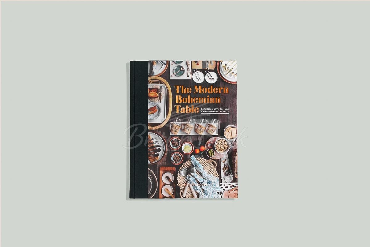 Книга The Modern Bohemian Table: Gathering with Friends and Entertaining in Style изображение 1
