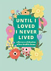 Until I Loved I Never Lived: A Literary Celebration of Love in All its Forms