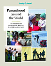 Parenthood Around the World: 40 Interviews on How Place Shapes How We Parent