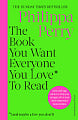 The Book You Want Everyone You Love* To Read