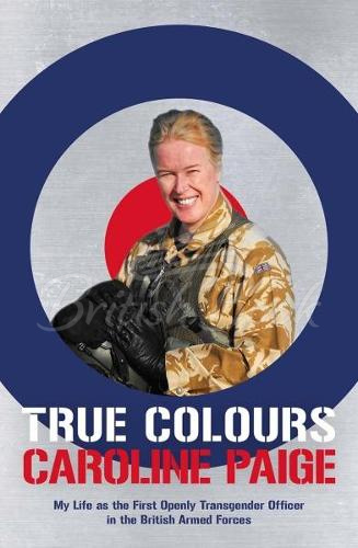 Книга True Colours: The Story of the First Openly Transgender Officer in the British Armed Forces зображення
