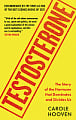 Testosterone: The Story of the Hormone that Dominates and Divides Us