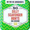 On-the-Go Amusements: 50 Silly Scavenger Hunts for Everyone