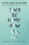 You’d Be Home Now