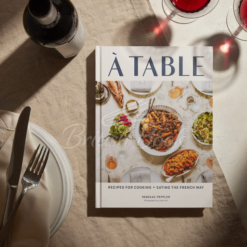 Книга À Table: Recipes for Cooking and Eating the French Way изображение 4