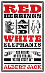 Red Herrings and White Elephants: The Origins of the Phrases We Use Every Day