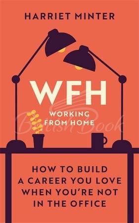 Книга WFH (Working From Home): How to Build a Career You Love When You're Not in the Office изображение